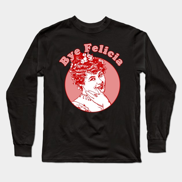 Bye Felicia Long Sleeve T-Shirt by n23tees